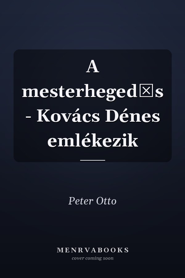 A mesterhegedűs - Kovács Dénes emlékezik