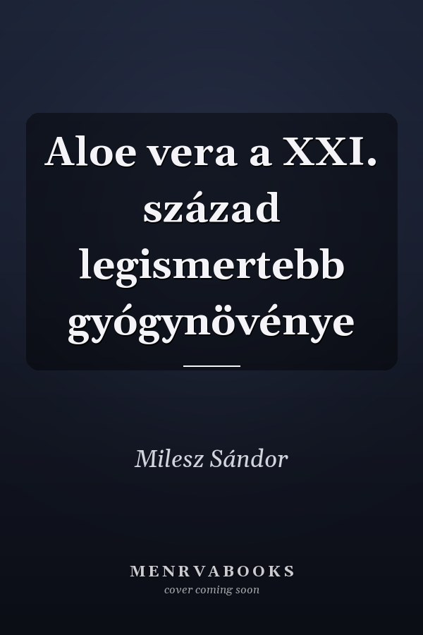 Aloe vera a XXI. század legismertebb gyógynövénye