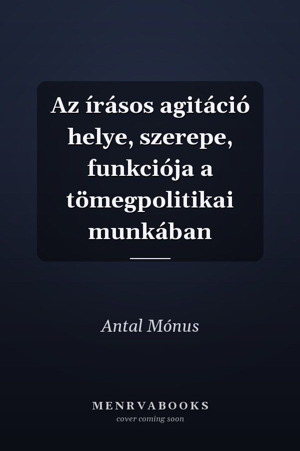 Az írásos agitáció helye, szerepe, funkciója a tömegpolitikai munkában