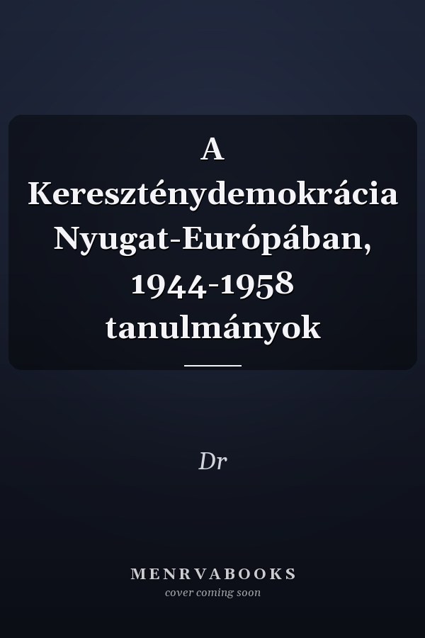 A Kereszténydemokrácia Nyugat-Európában, 1944-1958 tanulmányok
