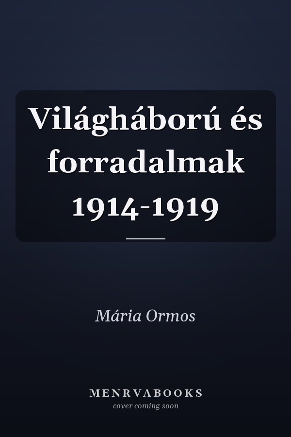 Világháború és forradalmak 1914-1919