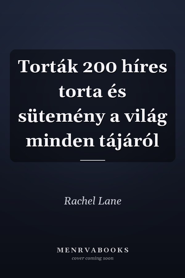 Torták 200 híres torta és sütemény a világ minden tájáról