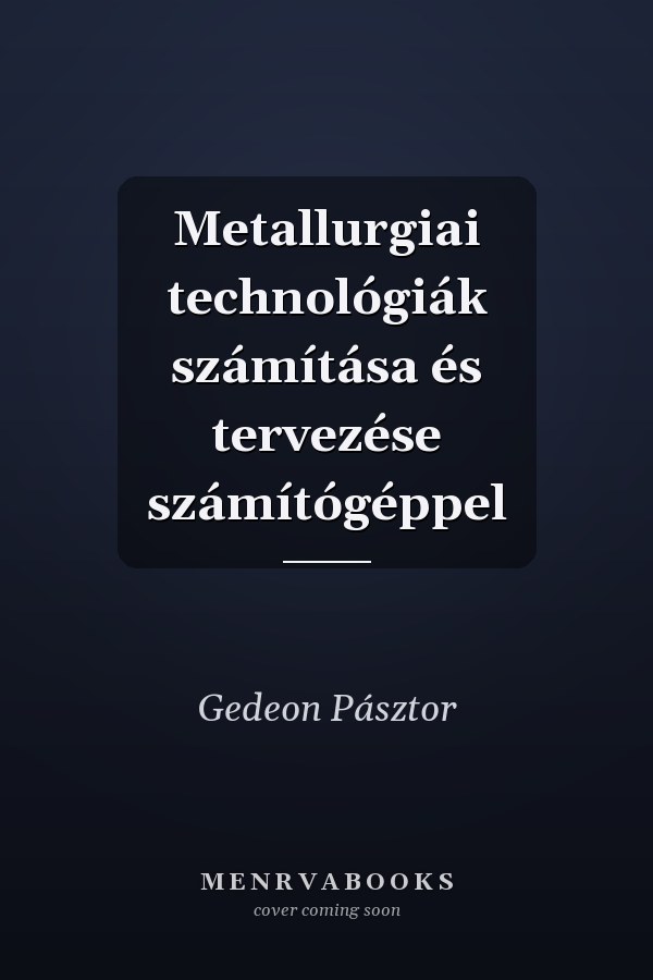 Metallurgiai technológiák számítása és tervezése számítógéppel