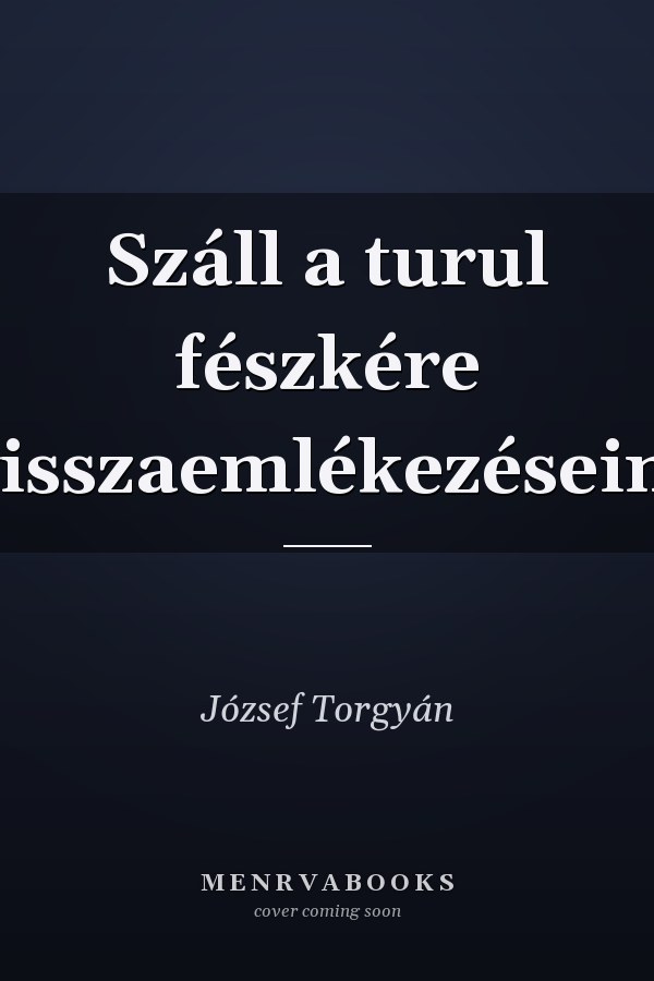 Száll a turul fészkére visszaemlékezéseim