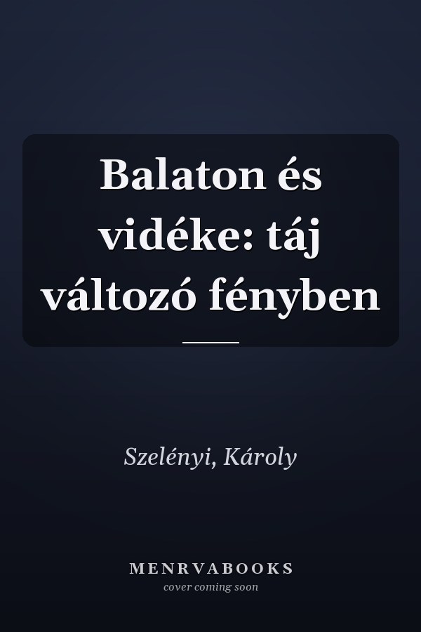 Balaton és vidéke: táj változó fényben