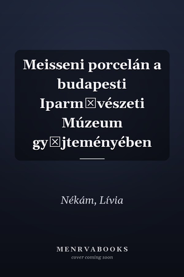 Meisseni porcelán a budapesti Iparművészeti Múzeum gyűjteményében