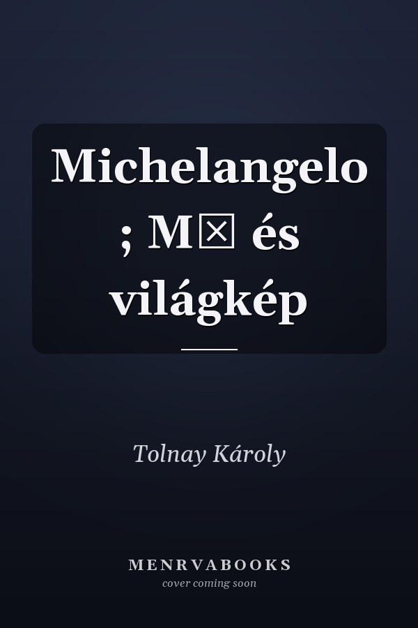 Michelangelo ; Mű és világkép