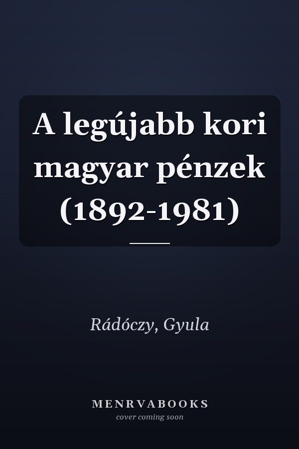 A legújabb kori magyar pénzek (1892-1981)