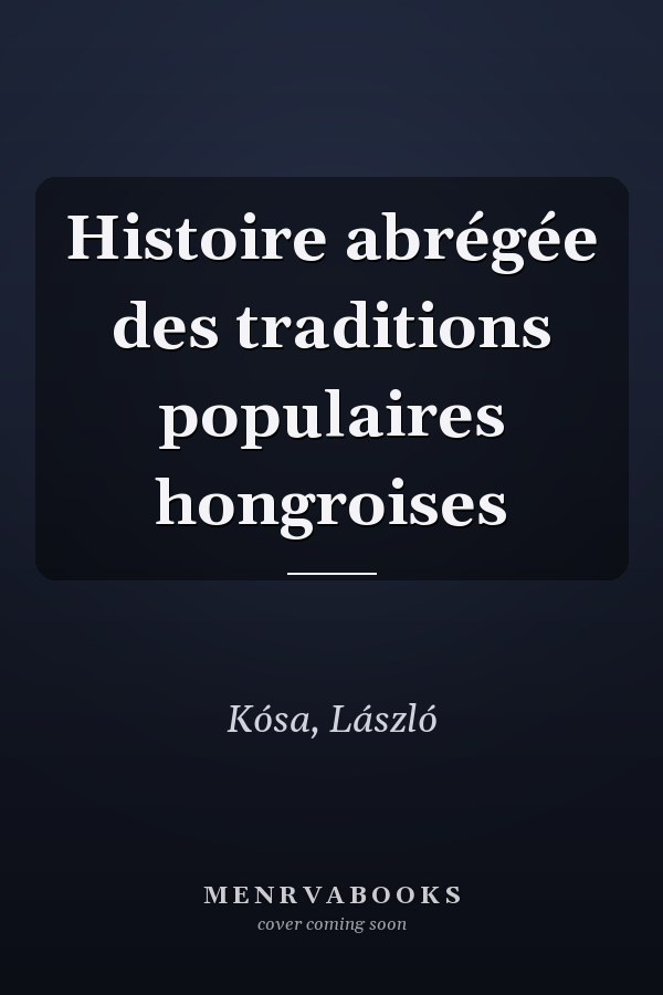 Histoire abrégée des traditions populaires hongroises
