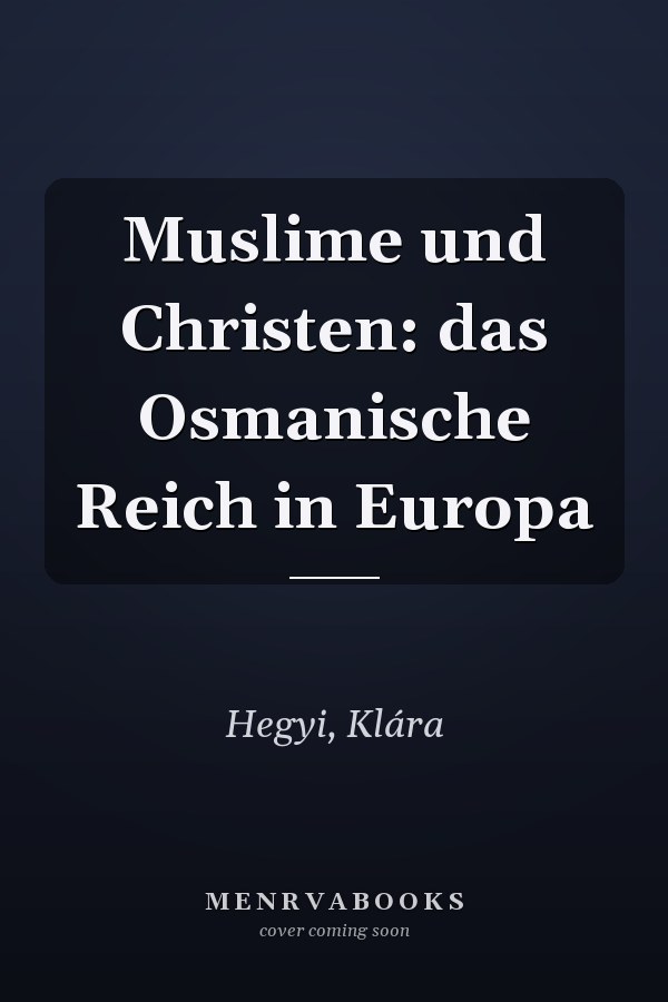 Muslime und Christen: das Osmanische Reich in Europa