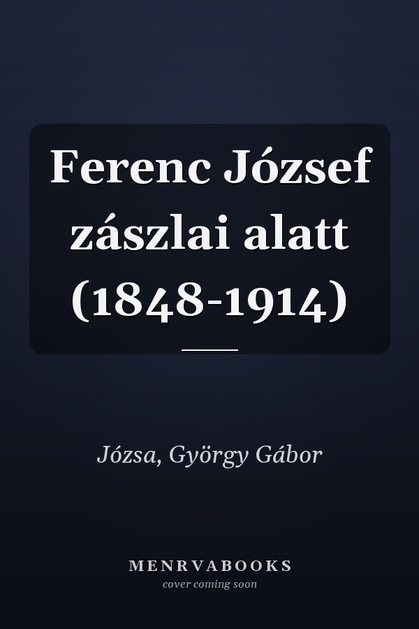 Ferenc József zászlai alatt (1848-1914)