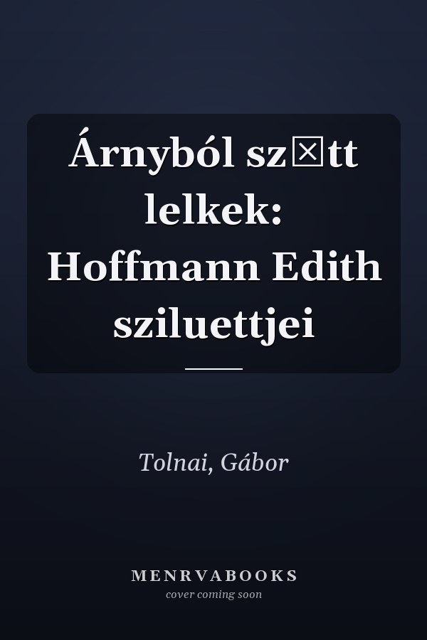 Árnyból szőtt lelkek: Hoffmann Edith sziluettjei