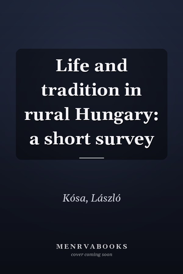 Life and tradition in rural Hungary: a short survey