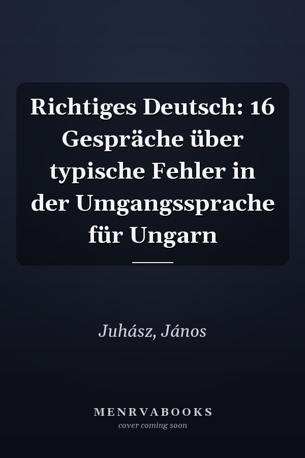 Richtiges Deutsch: 16 Gespräche über typische Fehler in der Umgangssprache für Ungarn