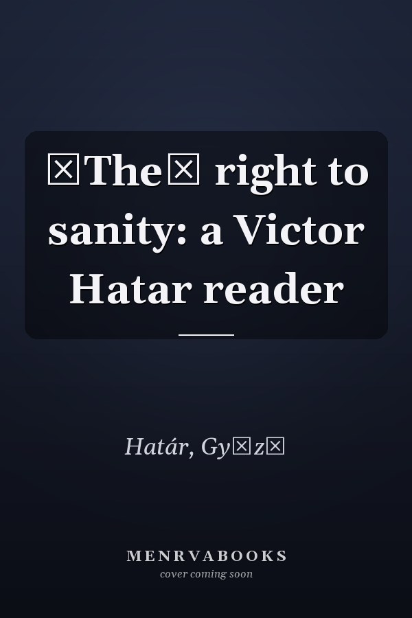 The right to sanity: a Victor Hatar reader