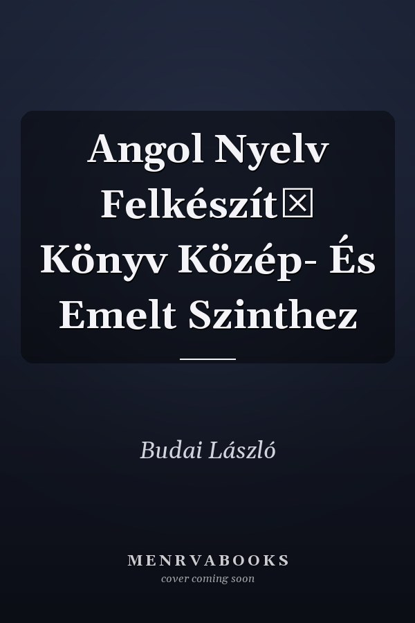 Angol Nyelv Felkészítő Könyv Közép- És Emelt Szinthez