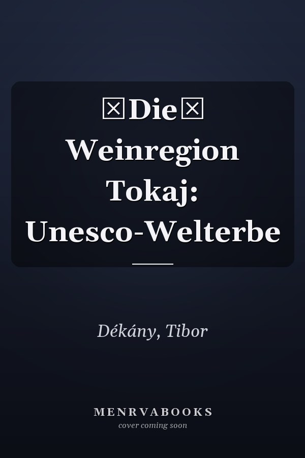 Die Weinregion Tokaj: Unesco-Welterbe