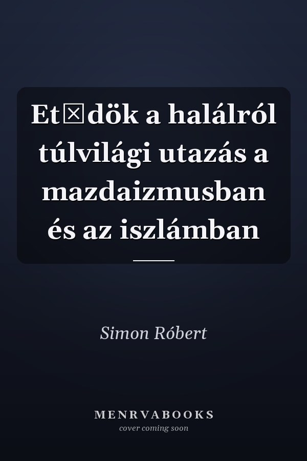 Etűdök a halálról túlvilági utazás a mazdaizmusban és az iszlámban