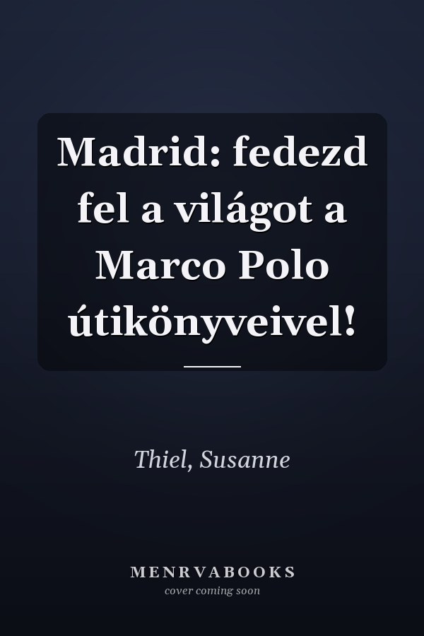Madrid: fedezd fel a világot a Marco Polo útikönyveivel!