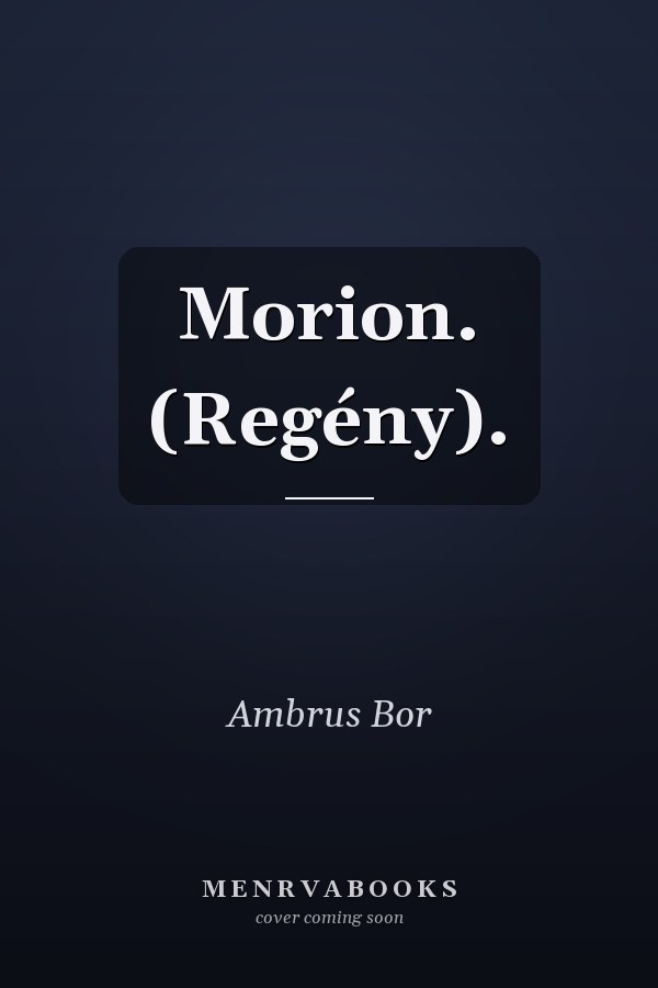 Morion. (Regény).