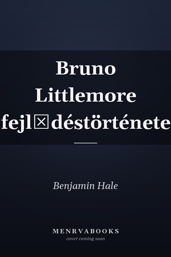 Bruno Littlemore fejlődéstörténete