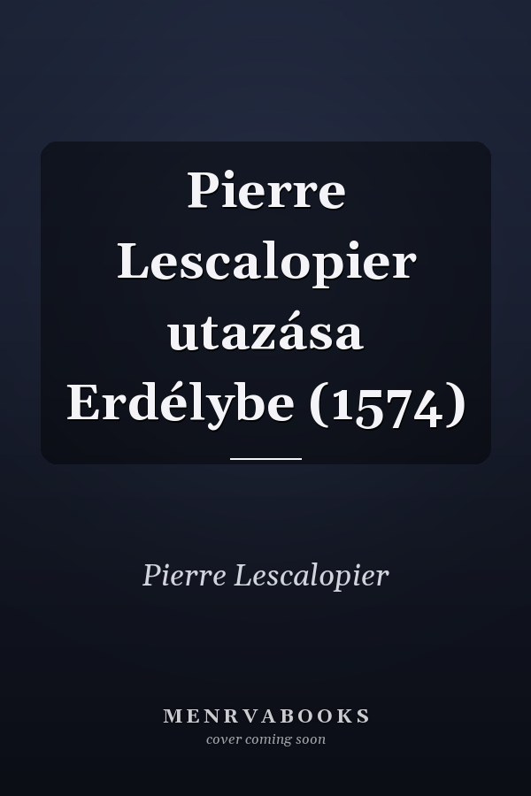 Pierre Lescalopier utazása Erdélybe (1574)