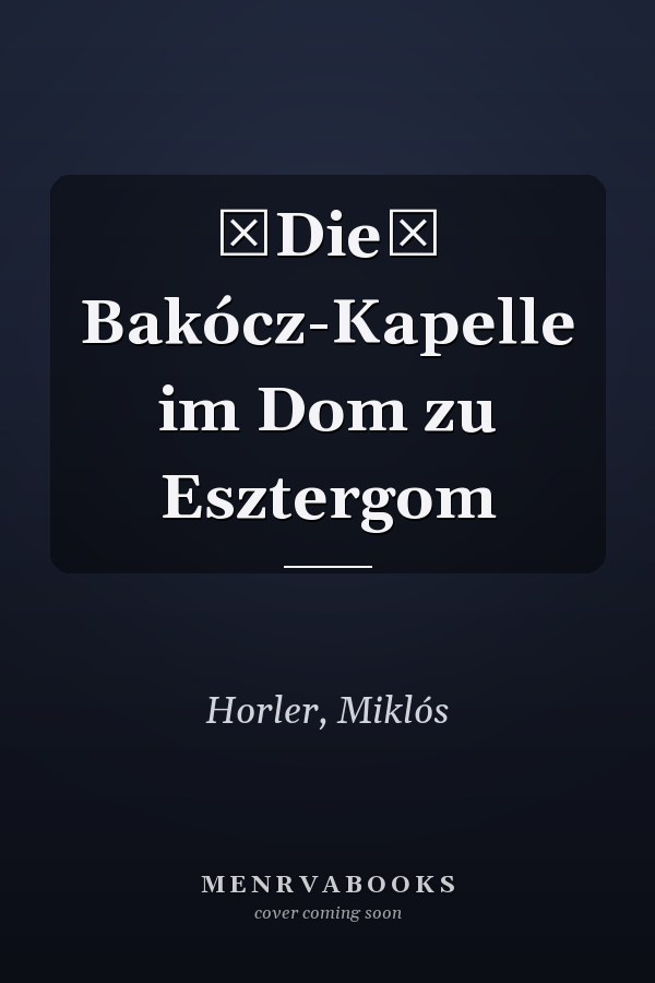 Die Bakócz-Kapelle im Dom zu Esztergom