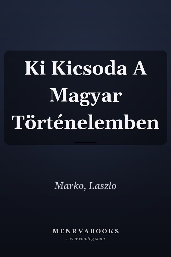 Ki Kicsoda A Magyar Történelemben