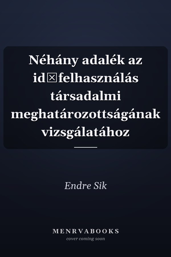 Néhány adalék az időfelhasználás társadalmi meghatározottságának vizsgálatához