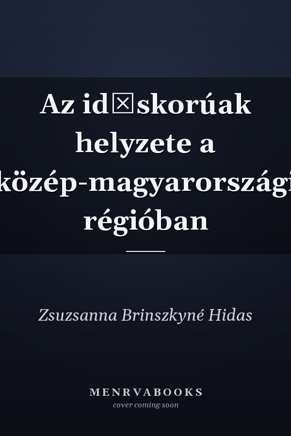 Az időskorúak helyzete a közép-magyarországi régióban