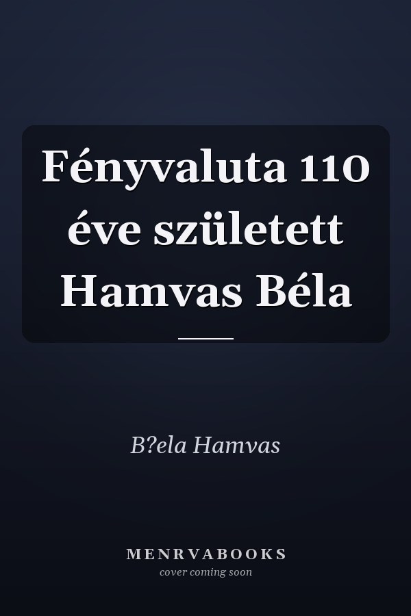 Fényvaluta 110 éve született Hamvas Béla