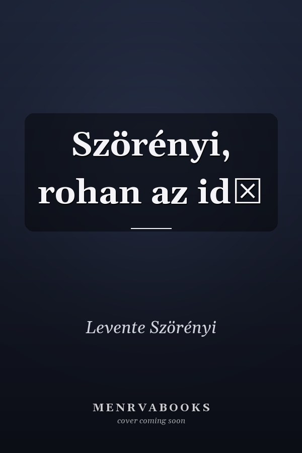 Szörényi, rohan az idő