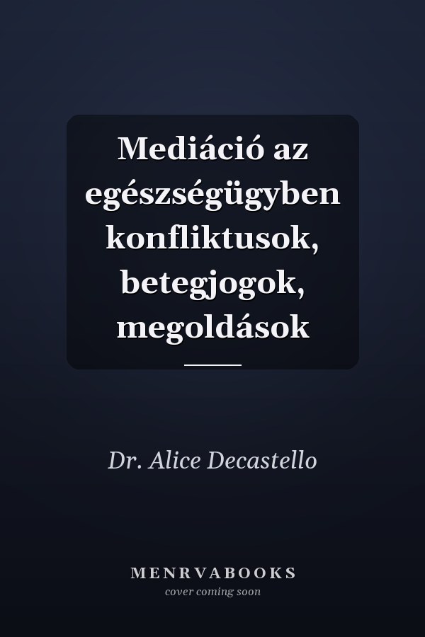 Mediáció az egészségügyben konfliktusok, betegjogok, megoldások