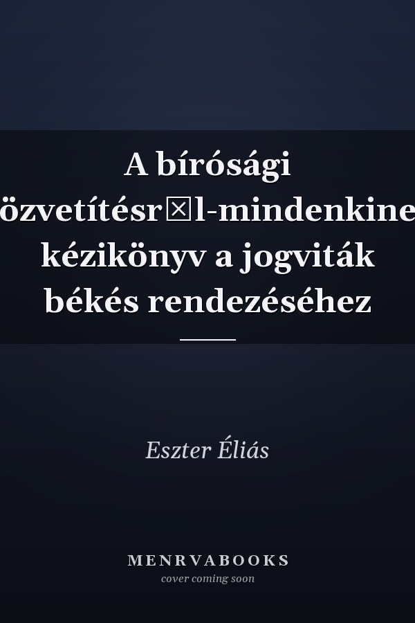A bírósági közvetítésről-mindenkinek kézikönyv a jogviták békés rendezéséhez