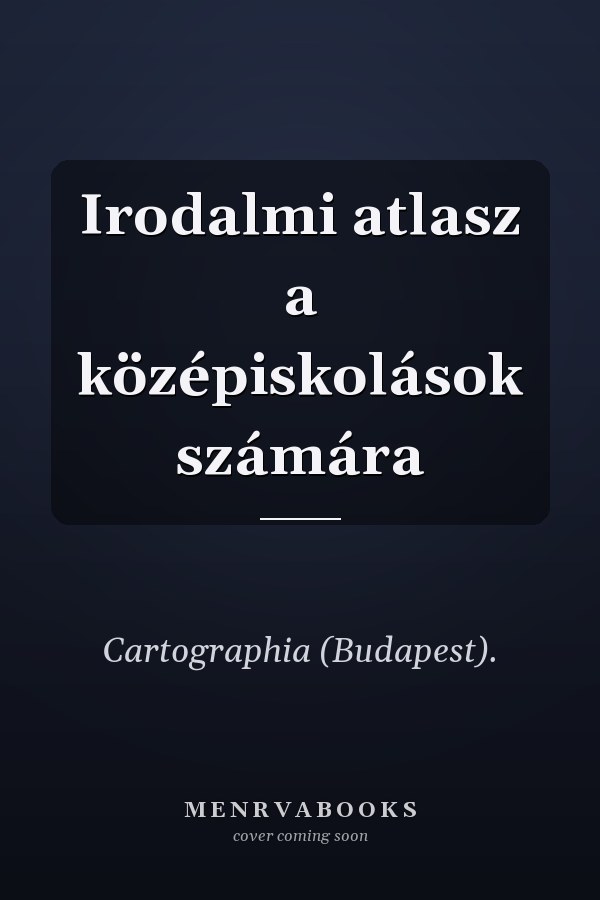Irodalmi atlasz a középiskolások számára