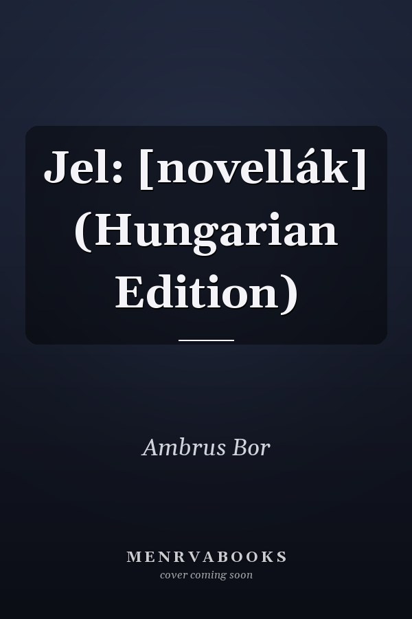 Jel: [novellák] (Hungarian Edition)