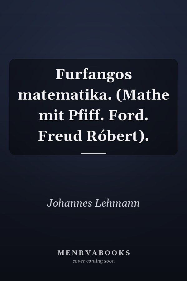 Furfangos matematika. (Mathe mit Pfiff. Ford. Freud Róbert).