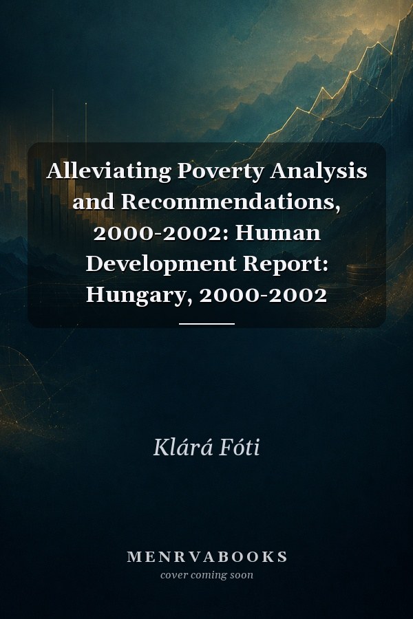 Alleviating Poverty Analysis and Recommendations, 2000-2002: Human Development Report: Hungary, 2000-2002
