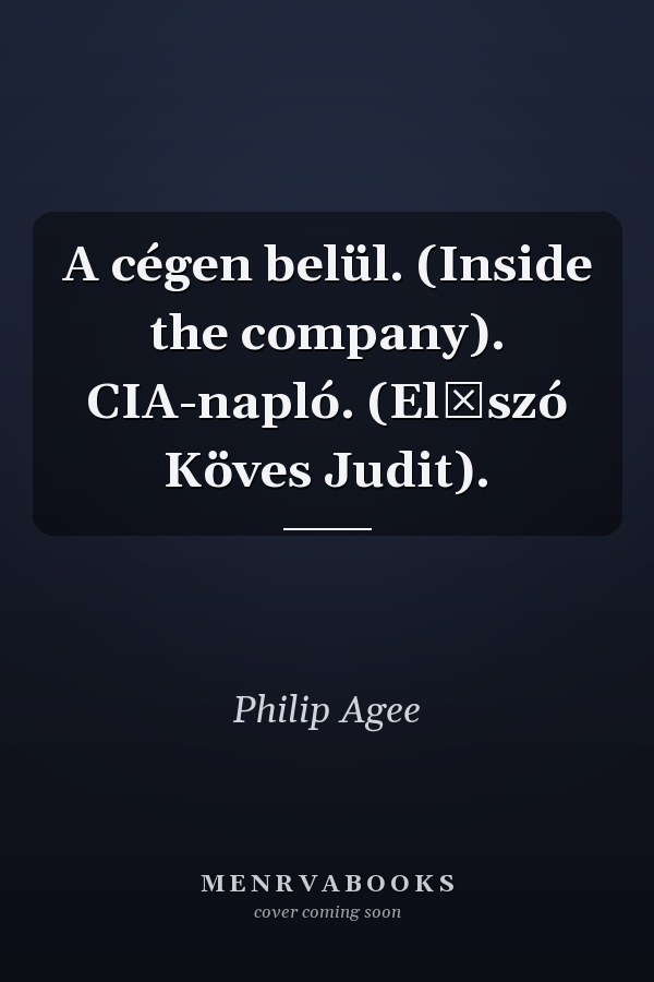 A cégen belül. (Inside the company). CIA-napló. (Előszó Köves Judit).