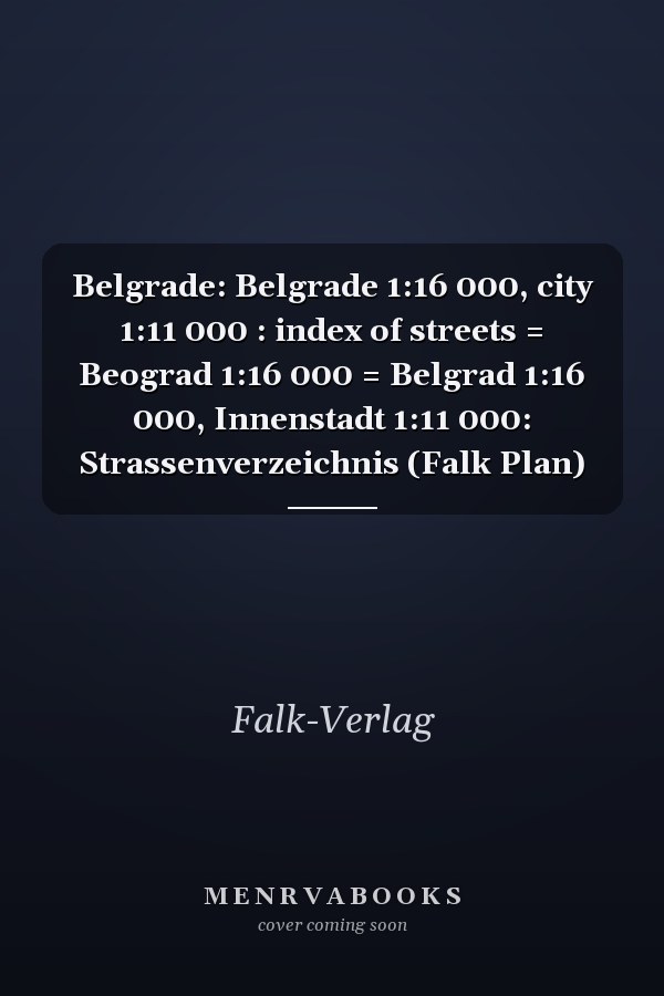 Belgrade: Belgrade 1:16 000, city 1:11 000 : index of streets = Beograd 1:16 000 = Belgrad 1:16 000, Innenstadt 1:11 000: Strassenverzeichnis (Falk Plan)