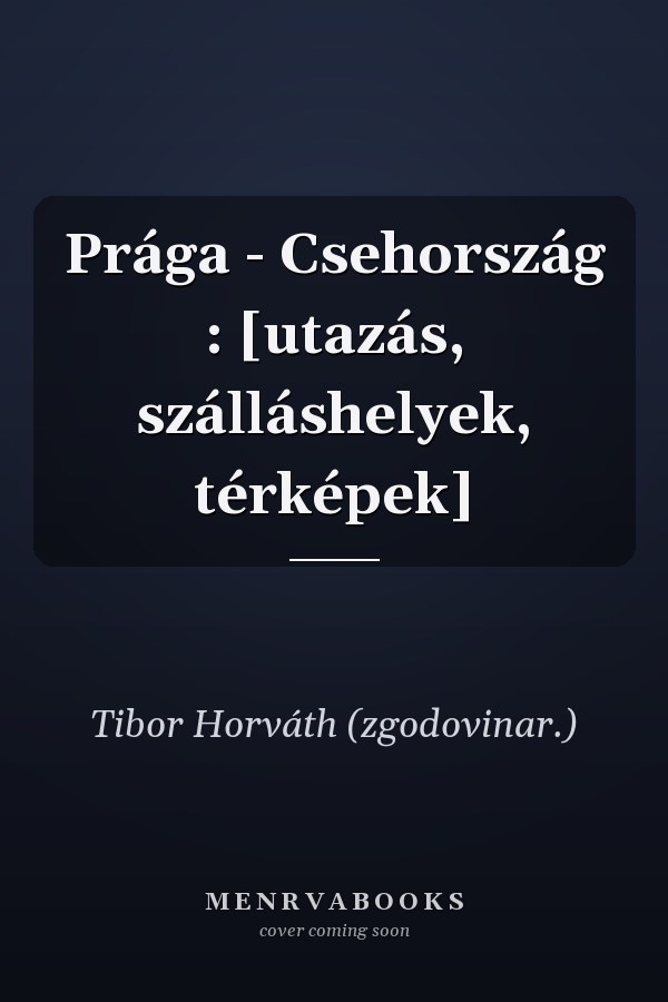 Prága - Csehország : [utazás, szálláshelyek, térképek]