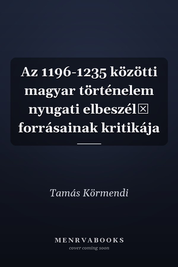 Az 1196-1235 közötti magyar történelem nyugati elbeszélő forrásainak kritikája