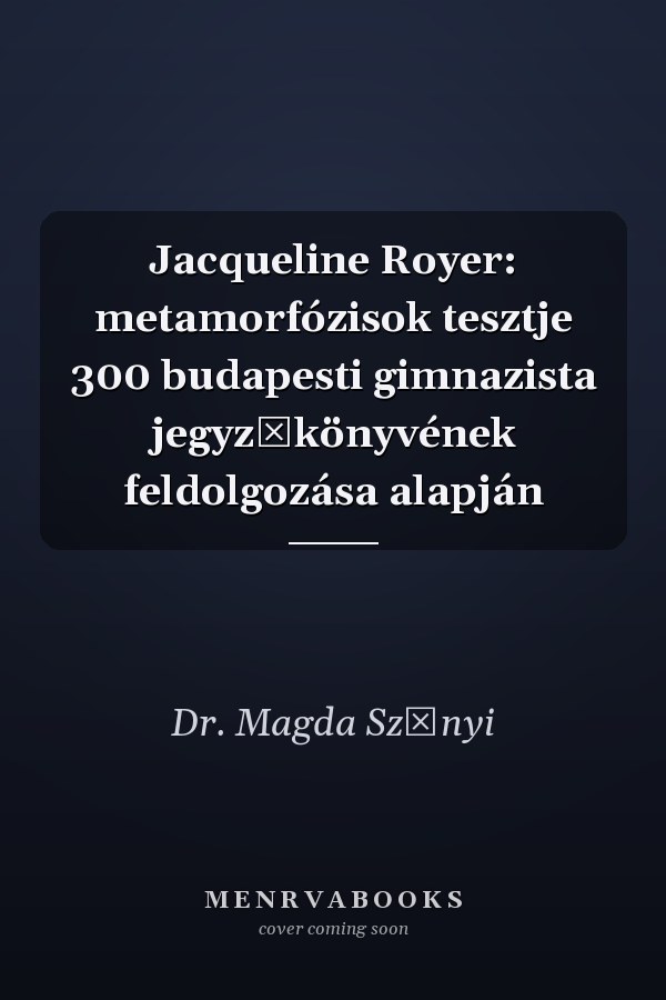 Jacqueline Royer: metamorfózisok tesztje 300 budapesti gimnazista jegyzőkönyvének feldolgozása alapján