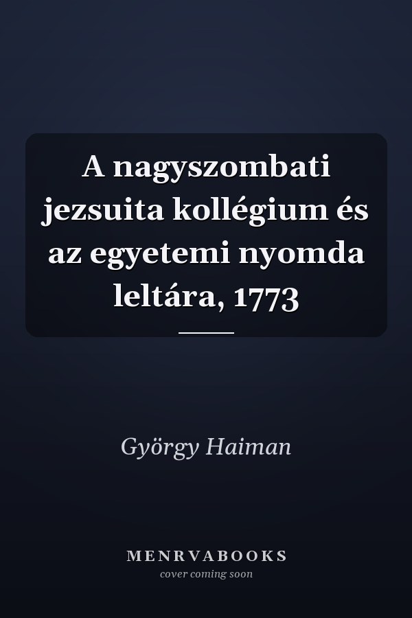 A nagyszombati jezsuita kollégium és az egyetemi nyomda leltára, 1773