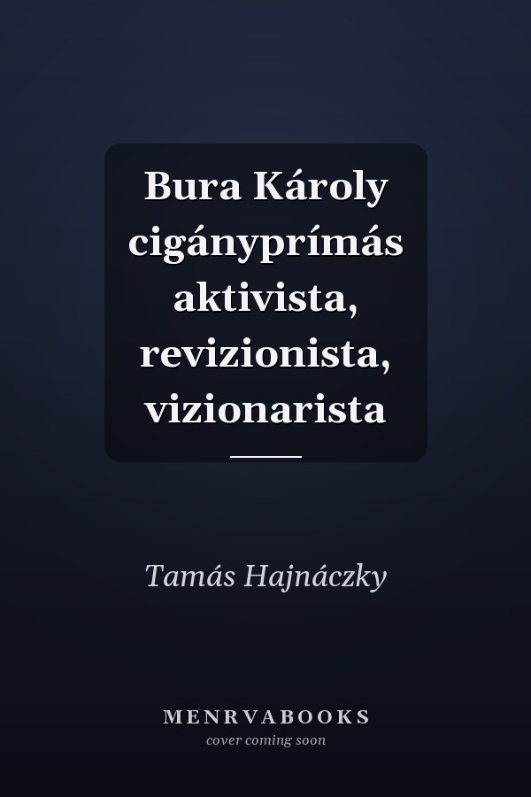 Bura Károly cigányprímás aktivista, revizionista, vizionarista