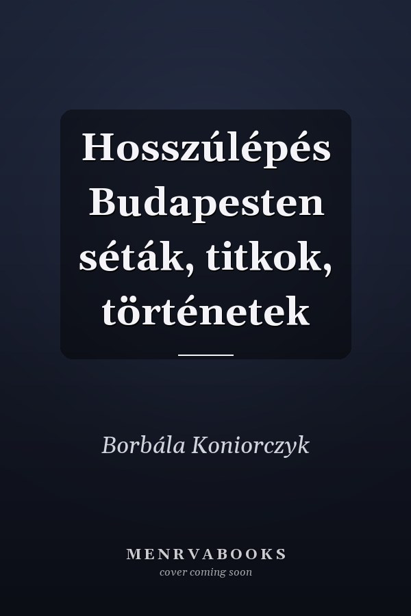 Hosszúlépés Budapesten séták, titkok, történetek