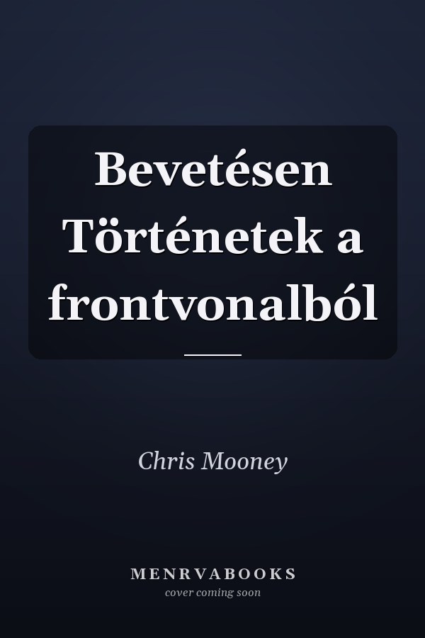 Bevetésen Történetek a frontvonalból