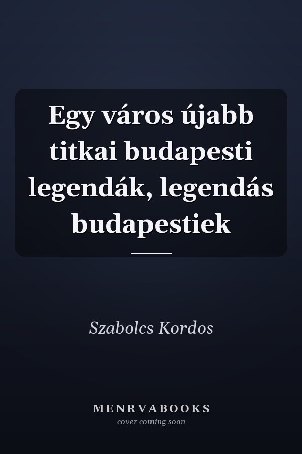 Egy város újabb titkai budapesti legendák, legendás budapestiek