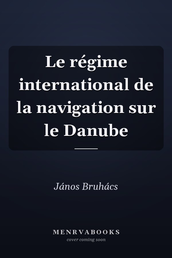 Le régime international de la navigation sur le Danube