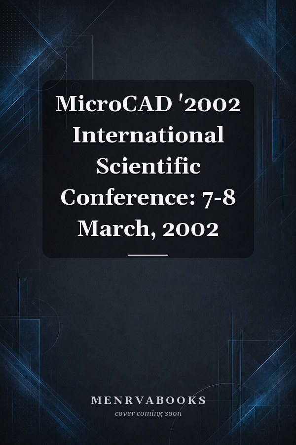 MicroCAD '2002 International Scientific Conference: 7-8 March, 2002